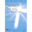 Prepare Ye the Way (You Reign on High)(Choral Trax)